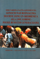 GENOCID NAD BOŠNJACIMA SIGURNE ZONE UN SREBRENICA JULA 1995. GODINE – POUKE BUDUĆIM GENERACIJAMA
