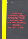 NACISTIČKO “KONAČNO RJEŠENJE” JEVREJSKOG PITANJA U OKUPIRANIM ZEMLJAMA ZAPADNOG BALKANA OD 1941. DO 1945.