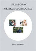 30. Prof. dr. Ismet Dizdarević NEZABORAV USJEKLINA GENOCIDA Dio 1 Dio 2 Sarajevo, 2003. Institut za istraživanje zločina protiv čovječnosti i međunarodnog prava Sarajevo,